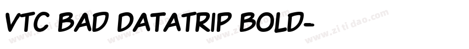 VTC Bad DataTrip Bold字体转换